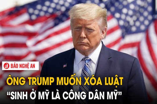 Ông Trump muốn xóa luật 'sinh ở Mỹ là công dân Mỹ'