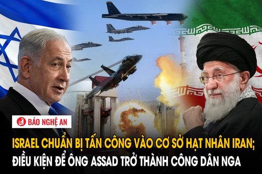 Israel chuẩn bị cho các cuộc tấn công vào cơ sở hạt nhân Iran; Điều kiện để ông Assad trở thành công dân Nga