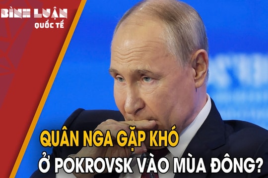 Điểm chiến lược Pokrovsk: Nga chiếm ưu thế hay rơi vào bẫy Ukraine?