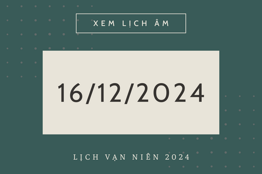Âm lịch ngày 16/12/2024 là ngày xấu tránh các việc cưới hỏi, ký hợp đồng, sửa nhà, mai táng, cải mộ