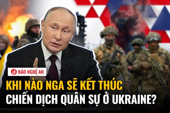 Khi nào Nga sẽ kết thúc chiến dịch quân sự ở Ukraine?