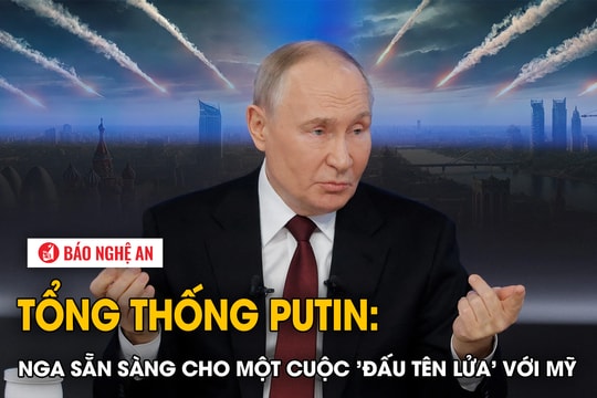 Tổng thống Putin: Nga sẵn sàng cho một cuộc 'đấu tên lửa' với Mỹ