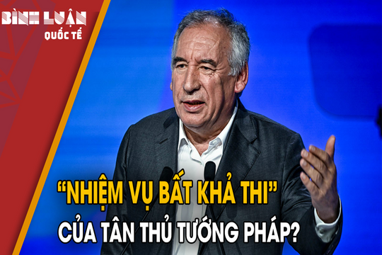'Nhiệm vụ bất khả thi' của tân Thủ tướng Pháp?