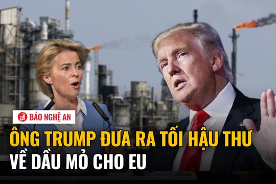 Ông Trump đưa ra tối hậu thư về dầu mỏ cho EU