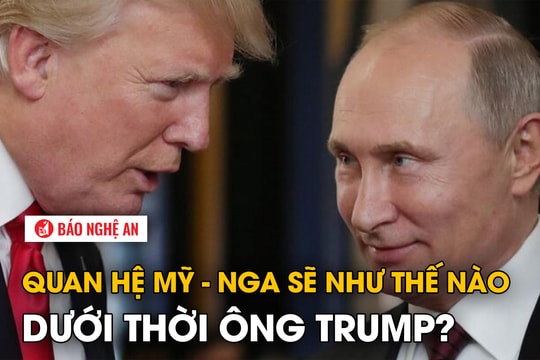 Quan hệ Mỹ - Nga sẽ như thế nào dưới thời ông Trump?