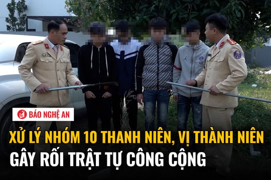 Xử lý nhóm 10 thanh niên, vị thành niên gây rối trật tự công cộng