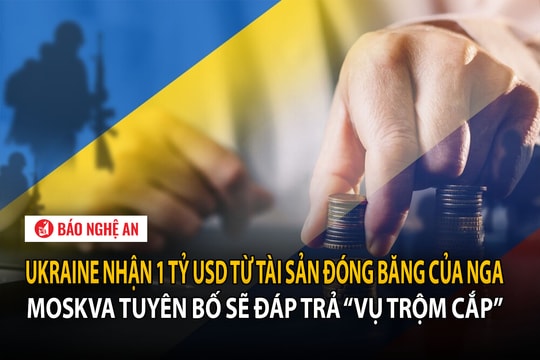 Ukraine nhận 1 tỷ USD từ tài sản đóng băng của Nga, Moskva tuyên bố sẽ đáp trả “vụ trộm cắp”