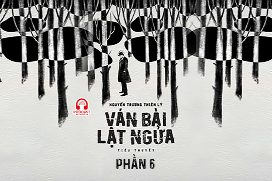 Đọc truyện đêm khuya: Ván bài lật ngửa (Nguyễn Trương Thiên Lý) - Phần 6