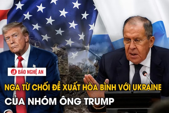 Nga từ chối đề xuất hòa bình với Ukraine của nhóm ông Trump