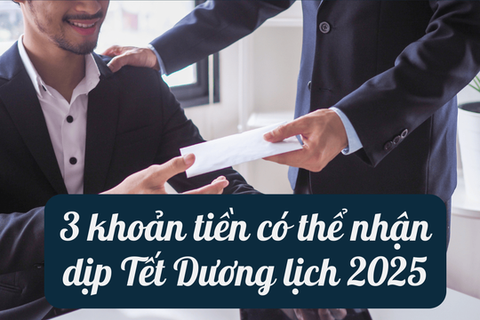 3 khoản tiền có thể nhận dịp Tết Dương lịch 2025