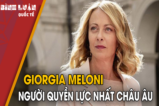 Giorgia Meloni - Người quyền lực nhất châu Âu