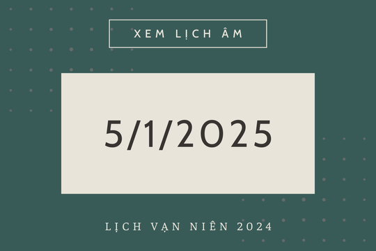 Lịch âm 5/1 chính xác nhất, lịch vạn niên ngày 5/1/2025