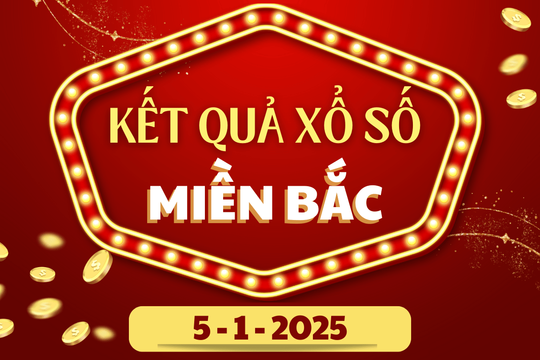 XSMB hôm nay 5/1 - Kết quả xổ số miền Bắc 5/1/2025 - KQXSMB ngày 5/1