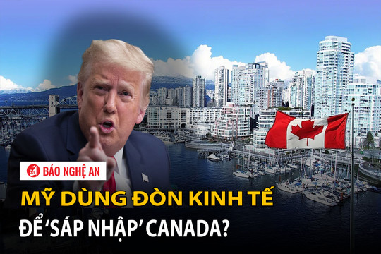 Mỹ dùng đòn kinh tế để ‘sáp nhập’ Canada?