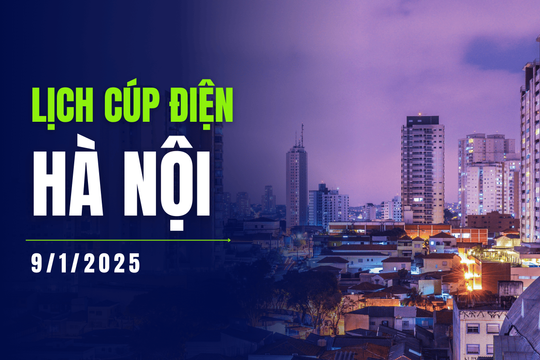 Lịch cúp điện ở Hà Nội hôm nay ngày 9/1/2025