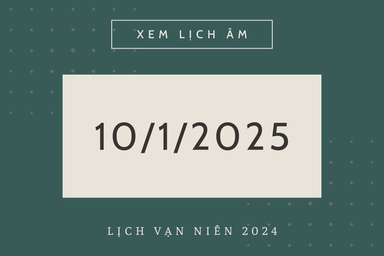 Lịch âm 10/1 chính xác nhất, lịch vạn niên ngày 10/1/2025