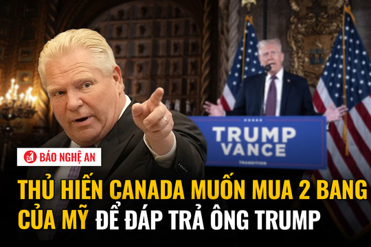 Thủ hiến Canada muốn mua 2 bang của Mỹ để đáp trả ông Trump