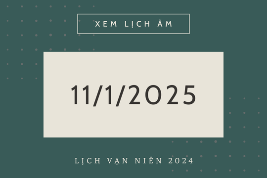 Lịch âm 11/1 chính xác nhất, lịch vạn niên ngày 11/1/2025