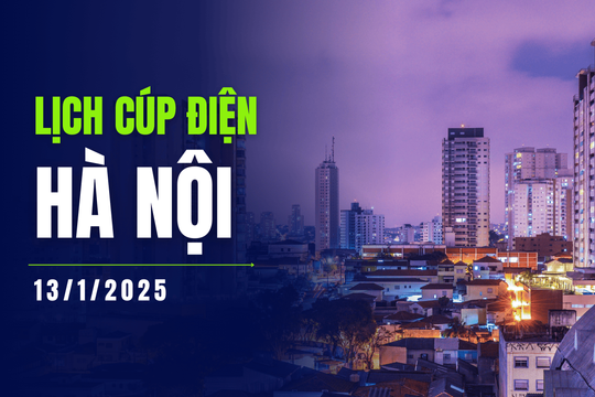 Lịch cúp điện ở Hà Nội hôm nay ngày 13/1/2025