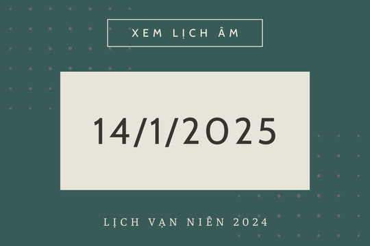 Lịch âm 14/1 chính xác nhất, lịch vạn niên ngày 14/1/2025