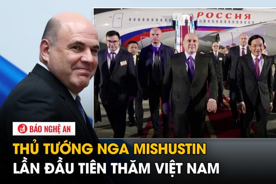 Thủ tướng Nga Mishustin lần đầu tiên thăm Việt Nam