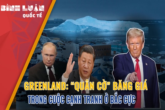 Greenland: “Quân cờ” băng giá trong cuộc cạnh tranh ở Bắc Cực