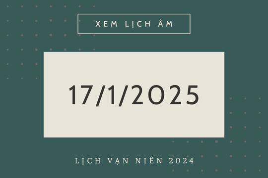 Lịch âm 17/1 chính xác nhất, lịch vạn niên ngày 17/1/2025