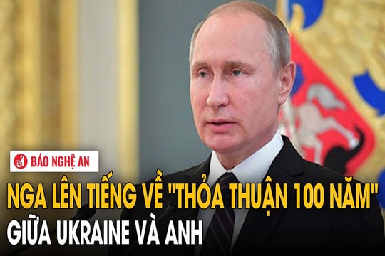 Nga lên tiếng về 'thỏa thuận 100 năm' giữa Ukraine và Anh