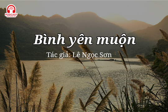 Đọc truyện đêm khuya: Bình yên muộn