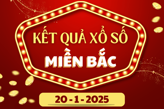 XSMB hôm nay 20/1 - Kết quả xổ số miền Bắc 20/1/2025 - KQXSMB ngày 20/1