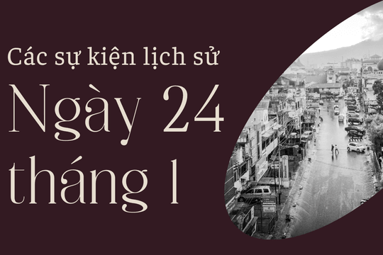 Ngày 24/1 là ngày gì? Các sự kiện lịch sử diễn ra vào ngày 24/1