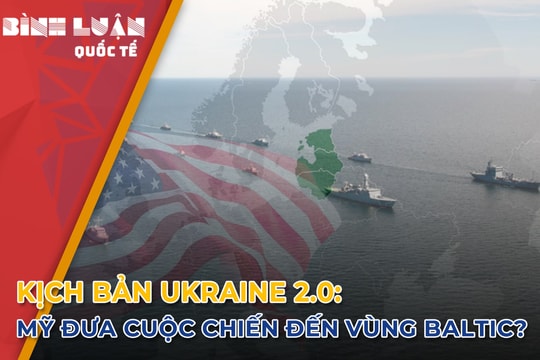 Kịch bản Ukraine 2.0: Mỹ đưa cuộc chiến đến vùng Baltic?