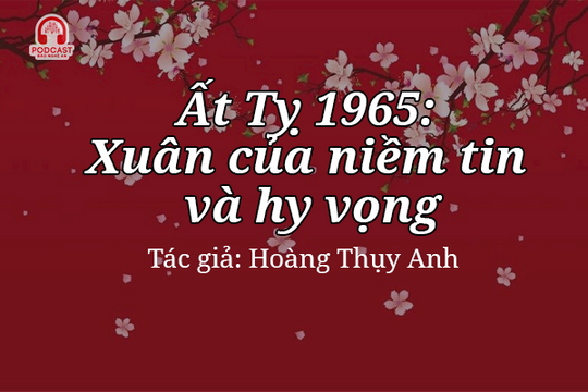 Podcast: Thơ chúc Tết của Bác Hồ - Xuân của niềm tin và hy vọng