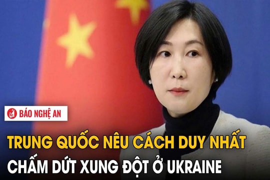 Trung Quốc nêu cách duy nhất chấm dứt xung đột ở Ukraine