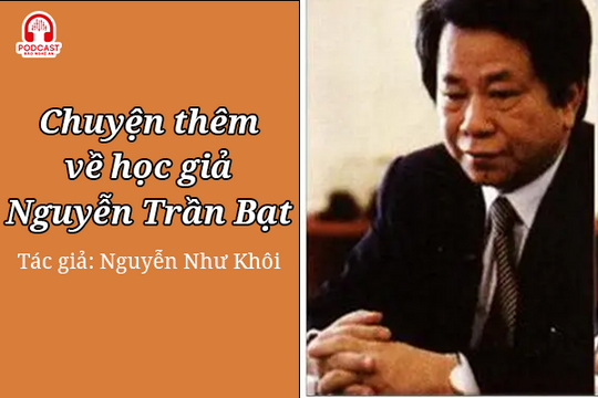 Podcast: Chuyện thêm về học giả Nguyễn Trần Bạt