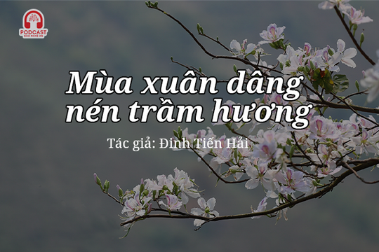 Podcast: Mùa xuân dâng nén trầm hương