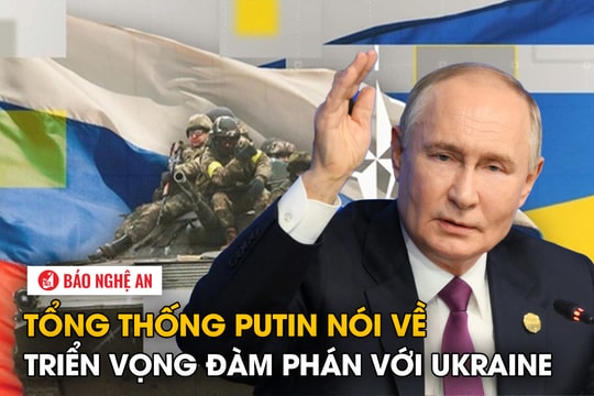 Tổng thống Putin nói về triển vọng đàm phán với Ukraine