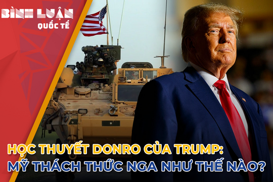 Học thuyết Donro của Trump: Mỹ thách thức Nga như thế nào?