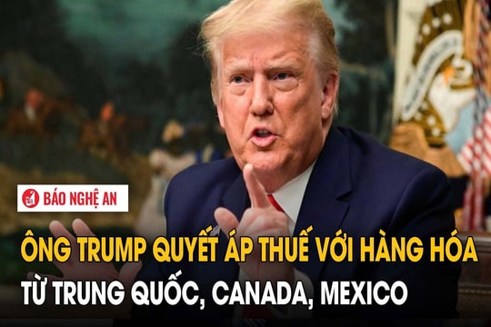 Ông Trump quyết áp thuế với hàng hóa từ Trung Quốc, Canada, Mexico