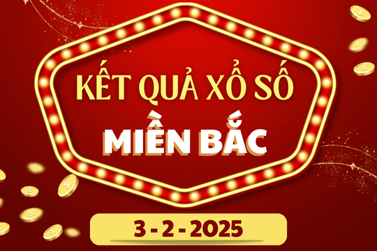 XSMB hôm nay 3/2 - Kết quả xổ số miền Bắc 3/2/2025 - KQXSMB ngày 3/2