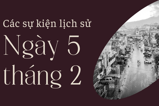 Ngày 5/2 là ngày gì? Các sự kiện lịch sử diễn ra vào ngày 5/2