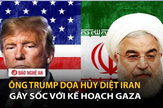 Ông Trump dọa hủy diệt Iran, gây sốc với kế hoạch Gaza