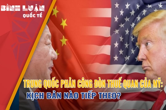 Trung Quốc phản công đòn thuế quan của Mỹ: Kịch bản nào tiếp theo?