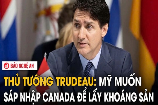 Thủ tướng Trudeau: Mỹ muốn sáp nhập Canada để lấy khoáng sản