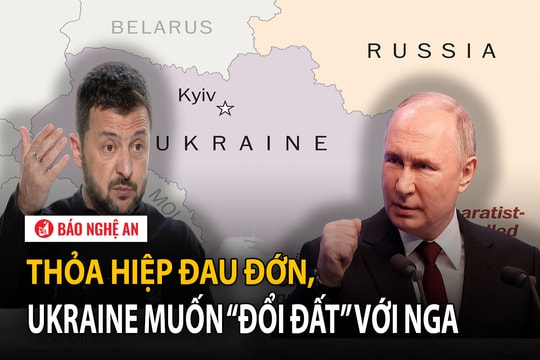 Thỏa hiệp đau đớn, Ukraine muốn “đổi đất” với Nga