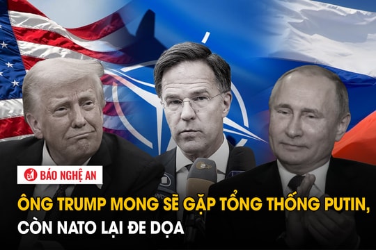 Ông Trump mong sẽ gặp Tổng thống Putin, còn NATO lại đe dọa