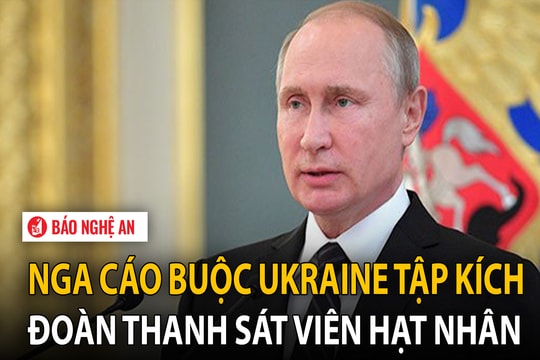 Nga cáo buộc Ukraine tập kích đoàn thanh sát viên hạt nhân