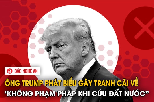 Ông Trump phát biểu gây tranh cãi về ‘không phạm pháp khi cứu đất nước”