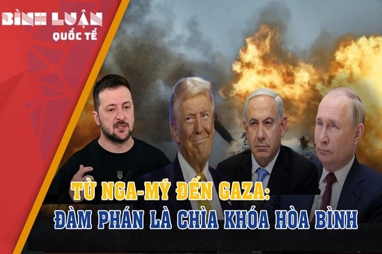 Từ Nga-Mỹ đến Gaza: Đàm phán là chìa khóa hòa bình