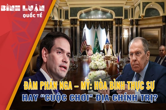Đàm phán Nga - Mỹ: Hòa bình thực sự hay “cuộc chơi” địa chính trị?